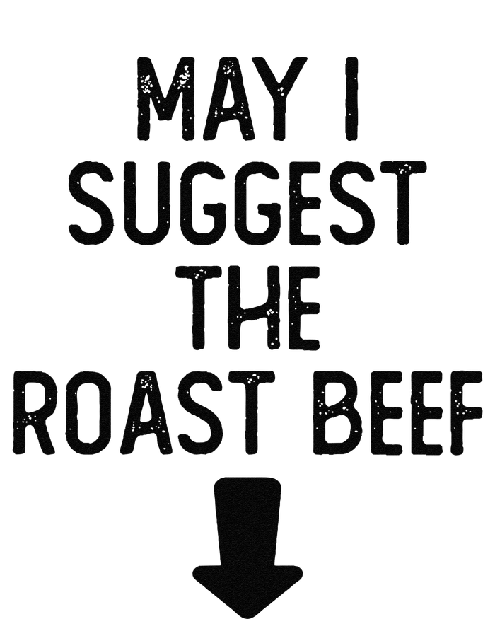 May I Suggest The Roast Beef Funny Embarrassing Adult Humor T-Shirt