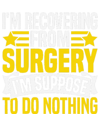 IM Recovering From Surgery IM Suppose To Do Nothing Funny T-Shirt