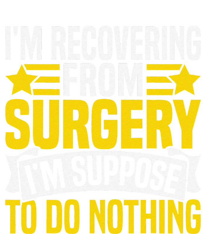 IM Recovering From Surgery IM Suppose To Do Nothing Funny T-Shirt