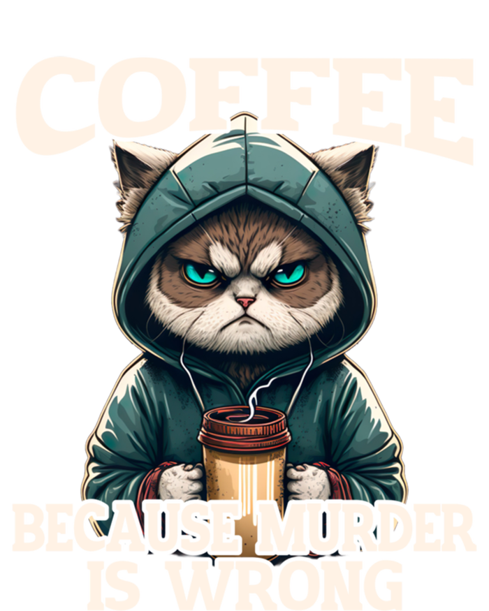 Coffee Because Murder Is Wrong Sarcastic Cat Grumpy Funny Gift T-Shirt