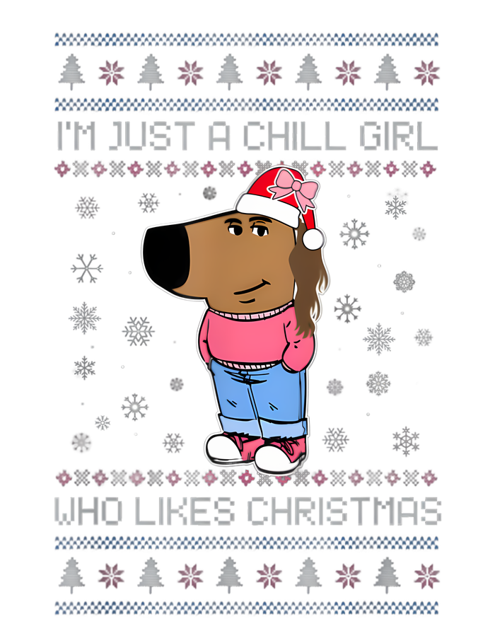 IM Just A Chill Girl Who Likes Christmas Ugly Sweater Sweatshirt