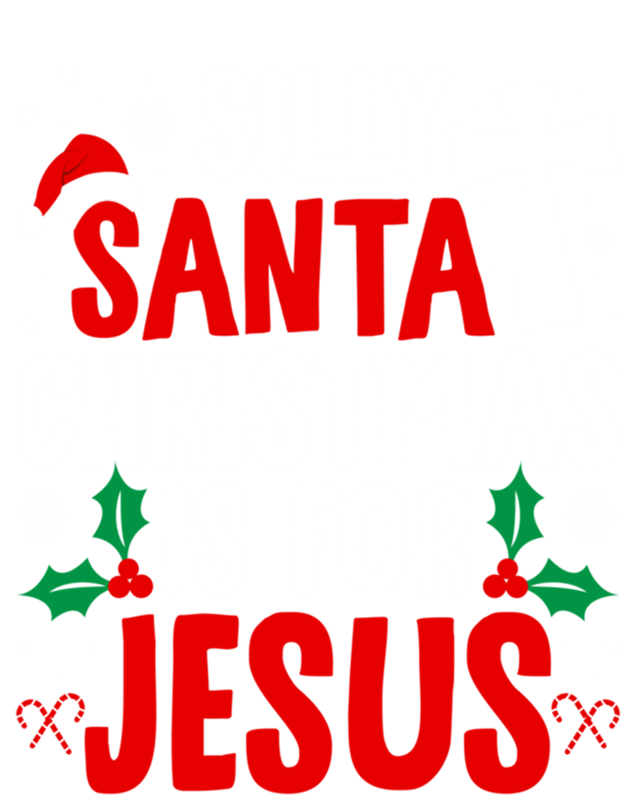 Silly Santa Christmas Is For Jesus Christmas Humor Lover Gift T-Shirt