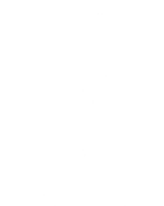 Funny Cagift Cat Mom Tell Your Cat I Said Pspsps Cat Dad Gift T-Shirt