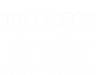 IM Sorry Did I Roll My Eyes Out Loud Funny Curmudgeon Gift Women's V-Neck T-Shirt