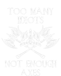 Too Many Idiots Not Enough Axes Viking Sarcastic Saying Sweatshirt