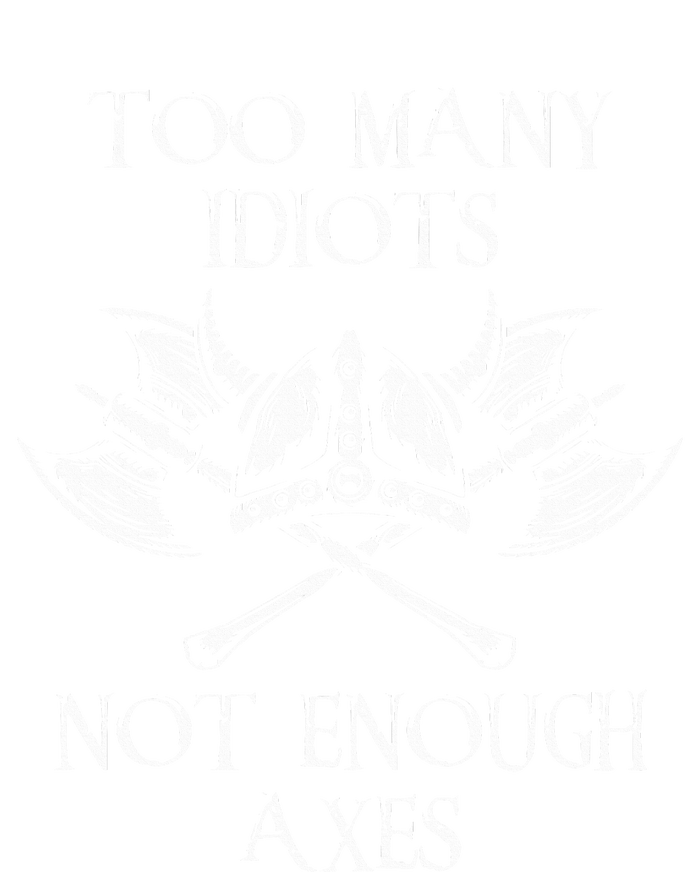 Too Many Idiots Not Enough Axes Viking Sarcastic Saying Sweatshirt