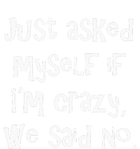 Just Asked Myself If IM Crazy We Said No. Toddler T-Shirt