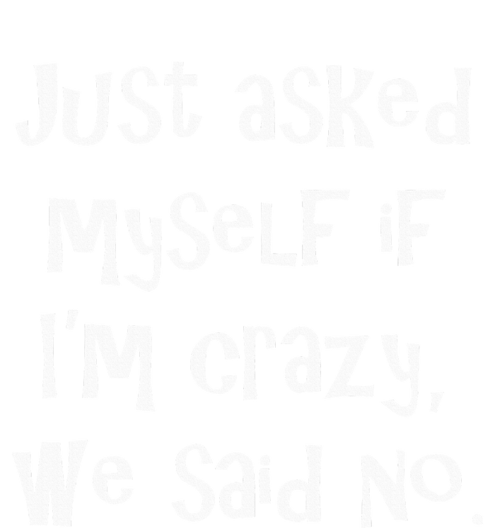 Just Asked Myself If IM Crazy We Said No. Toddler T-Shirt