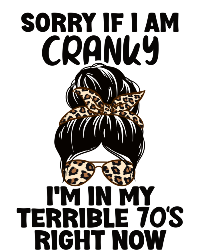 Sorry If I Am Cranky IM In My Terrible 70S Right Now Humor Gift T-Shirt