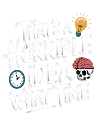 Thats A Horrible Idea What Time Funny ThatS A Horrible Idea Gift Premium Hoodie