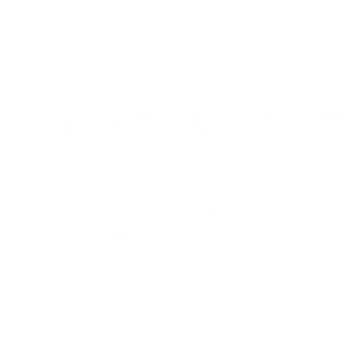 You Dont Want Sarcastic Answer Funny Quote Humor Gift T-Shirt