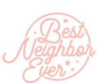 Best Neighbor Ever Friend In The Neighborhood Gift Funny Gift T-Shirt