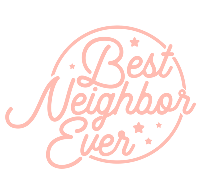 Best Neighbor Ever Friend In The Neighborhood Gift Funny Gift T-Shirt