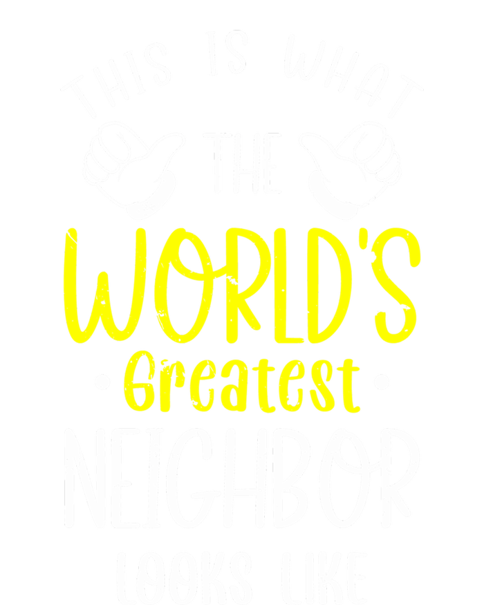 Best Neighbor Ever WorldS Greatest Neighbor Looks Like Gift T-Shirt