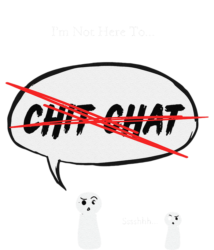 “I’M Not Here To Chit Chat” Funny Sarcastic Motivational T-Shirt