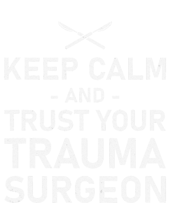 Keep Calm And Trust Your Trauma Surgeon Funny Acute Surgery T-Shirt