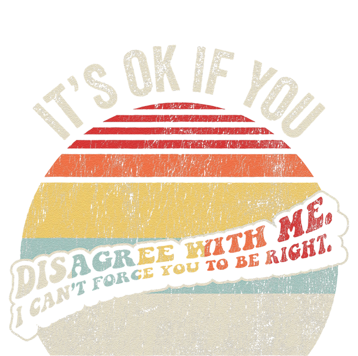 ItS Ok If You Disagree With Me T-Shirt