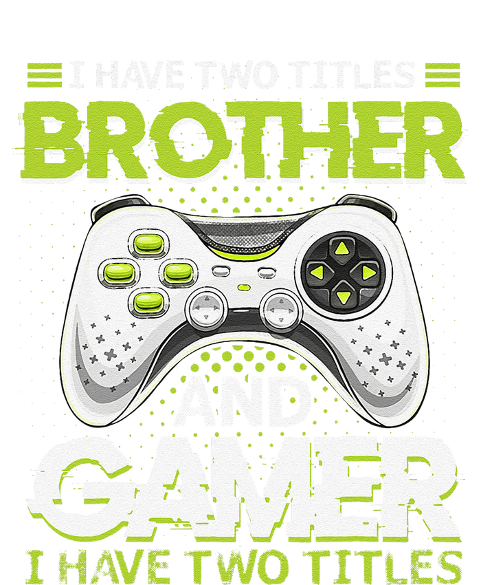 Funny I Have Two Titles Brothers And Gamer Video Game T-Shirt