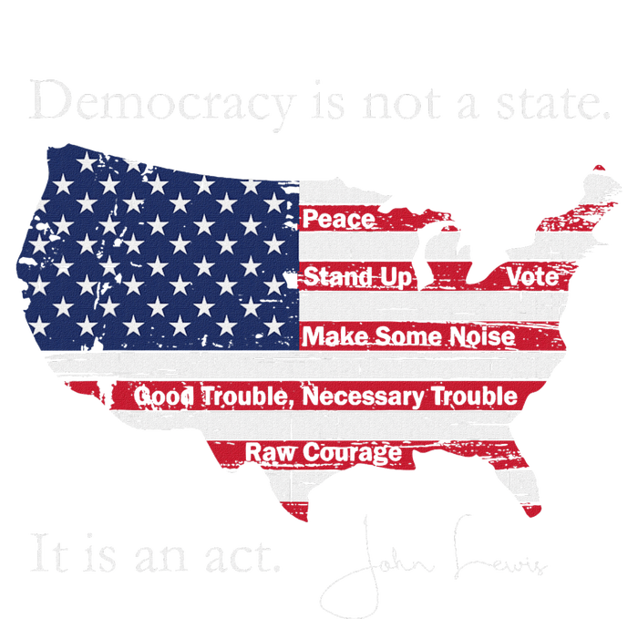 Democracy Is Not A State It Is An Act John Lewis T-Shirt