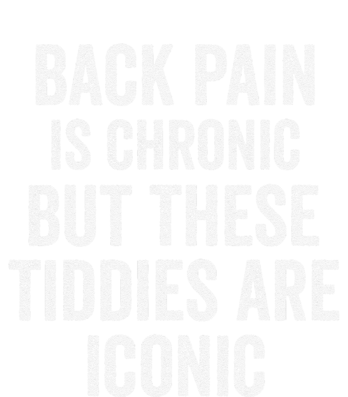 Back Pain Is Chronic But These Tiddies Are Iconic Funny T-Shirt