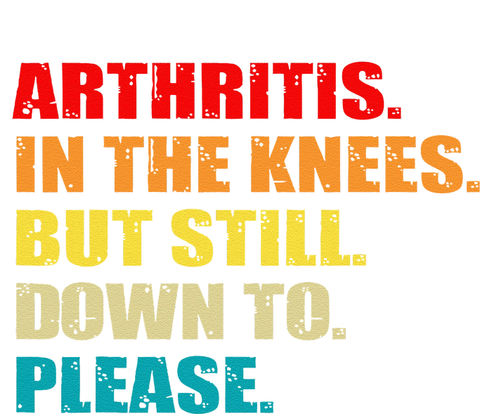 Arthritis In The Knees But Still Down To Please Funny Jokes Long Sleeve Shirt