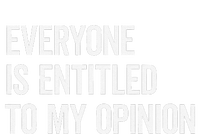 Everyone Is Entitled To My Opinion Funny Sarcastic Saying T-Shirt