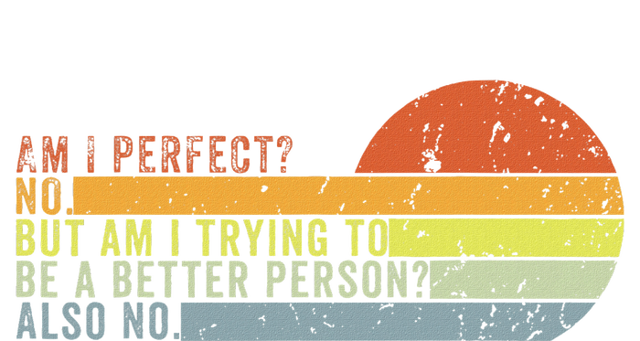 Am I Perfect No. Am I Trying To Be A Better Person Also No Premium Hoodie