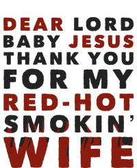 Dear Lord Baby Jesus Thank You For My Red Hot Smokin Wife T-Shirt