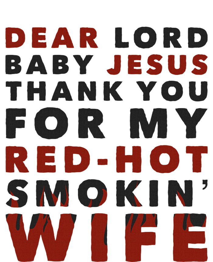 Dear Lord Baby Jesus Thank You For My Red Hot Smokin Wife T-Shirt