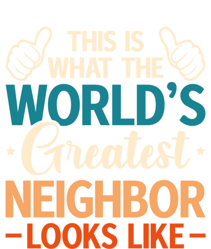 This Is What The WorldS Greatest Neighbor Looks Like Gift T-Shirt