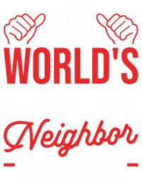 This Is What The WorldS Greatest Neighbor Looks Like Gift Women's T-Shirt