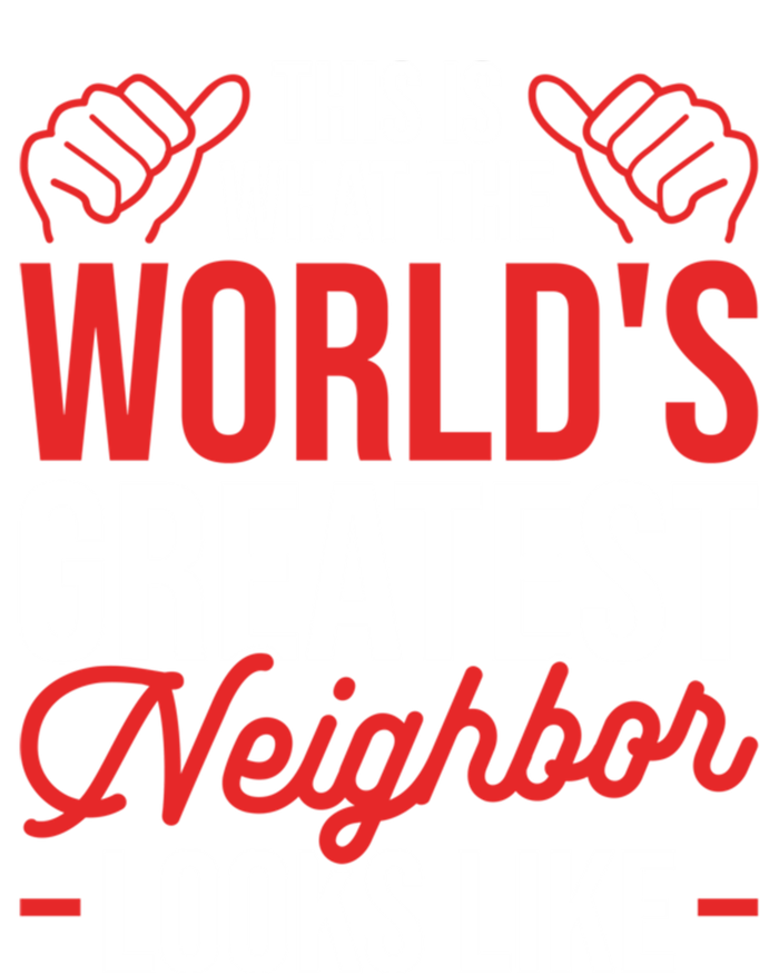 This Is What The WorldS Greatest Neighbor Looks Like Gift Women's T-Shirt