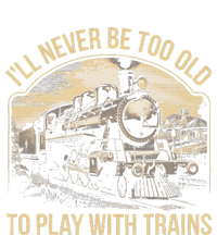 Train Lover ILl Never Be Too Old To Play With Trains T-Shirt