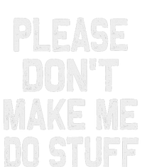 Please DonT Make Me Do Stuff Funny Gift For Nager Womens California Wash Sweatshirt