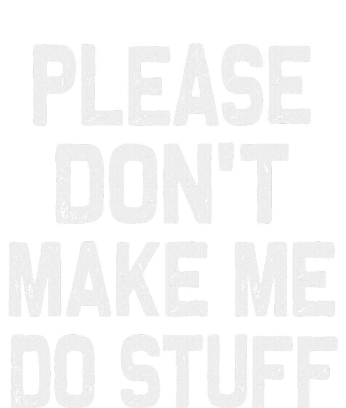 Please DonT Make Me Do Stuff Funny Gift For Nager Womens California Wash Sweatshirt