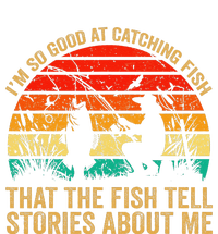 IM So Good At Catching Fish That The Fish Tell Stories T-Shirt