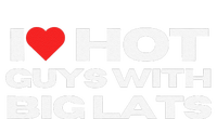 I Love Hot Guys With Big Lats Funny Mom Wife Girlfriend T-Shirt