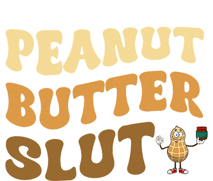 Peanut Butter Slut Funny Peanut Butter Lover Gifts T-Shirt