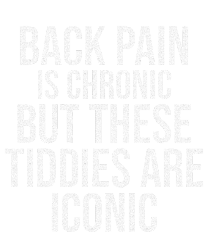 Back Pain Is Chronic But These Tiddies Are Iconic Funny Tall Long Sleeve T-Shirt