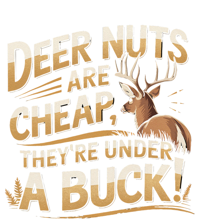 Deer Nuts Are Cheap They Are Under A Buck Hunting Humor T-Shirt