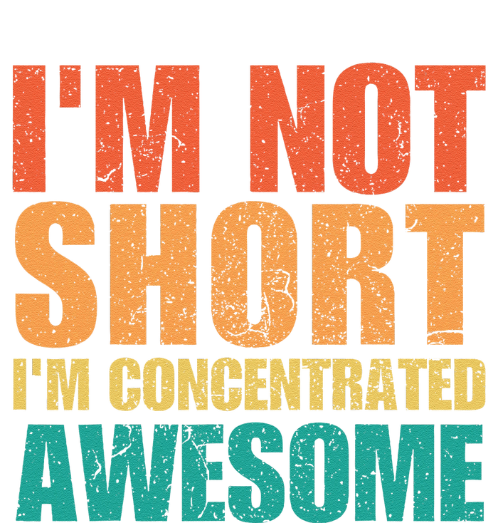 IM Not Short IM Just Concentrated Awesome Funny T-Shirt