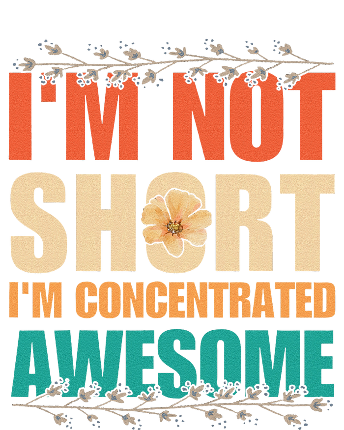 IM Not Short IM Just Concentrated Awesome Funny T-Shirt