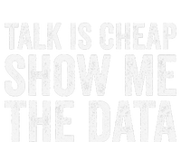 Talk Is Cheap Show Me The Data Funny Data Scientist Analysts T-Shirt