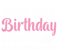 Birthday ItS My Birthday Month Yep I Get The Whole Month Cute Gift T-Shirt