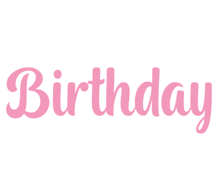 Birthday ItS My Birthday Month Yep I Get The Whole Month Cute Gift T-Shirt