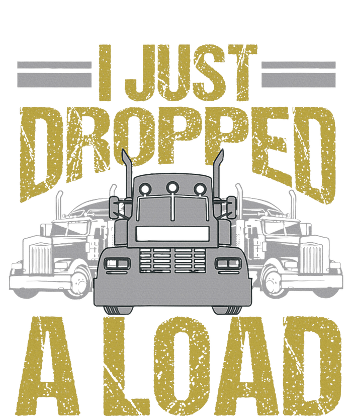 I Just Dropped A Load Funny Truck Driver Gift 7-Panel Snapback Hat