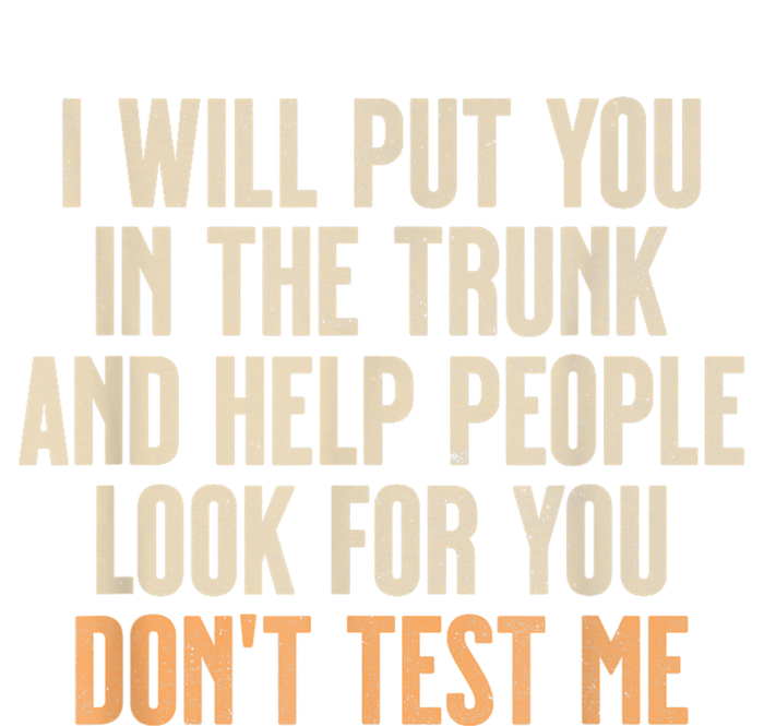 Funny Humor Adult Quote I Will Put You In The Trunk T-Shirt