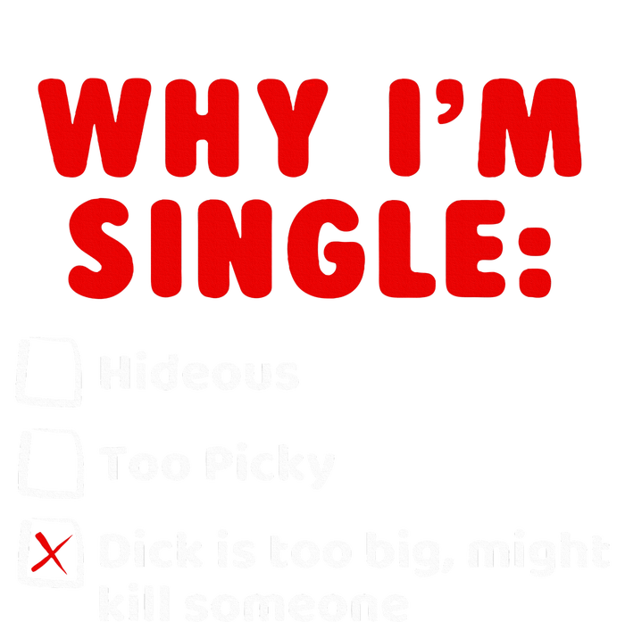 Why IM Single Hideous Too Picky Dick Is Too Big T-Shirt