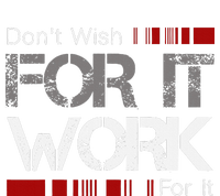 DonT Wish Work For It Great To Inspire Motivate T-Shirt