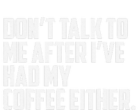 DonT Talk To Me After I’Ve Had My Coffee Either Funny Cooling Performance Crew T-Shirt